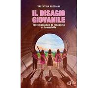 Il disagio giovanile. Testimonianze di rinascita al femminile