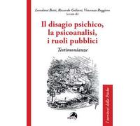 Il disagio psichico, la psicoanalisi, i ruoli pubblici. Testimonianze