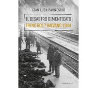 Libri Gianluca Barneschi - Il Disastro Dimenticato. Treno 8017 Balvano 1944