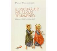 Il discepolato nel Nuovo Testamento. Riflessioni bibliche e spirituali