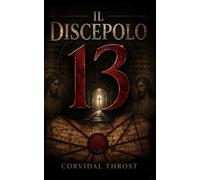 Il Discepolo 13: La scoperta che il Vaticano ha cercato di seppellire e il complotto che la Chiesa voleva dimenticare