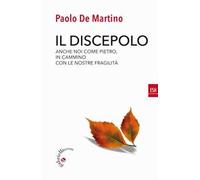 Il discepolo. Anche noi come Pietro, in cammino con le nostre fragilità