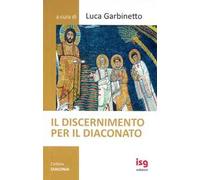 Il discernimento per il diaconato. Nuova ediz.