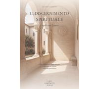 Il discernimento spirituale secondo sant’Ignazio: Come riconoscere i moti interiori e decidere con libertà nella vita quotidiana