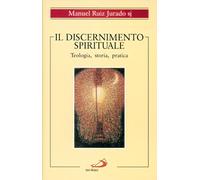 Il discernimento spirituale. Teologia, storia, pratica