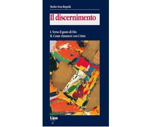 Il discernimento. Vol. 1-2: Verso il gusto di Dio-Come rimanere c