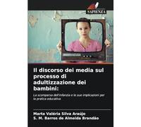 Il discorso dei media sul processo di adultizzazione dei bambini:: La scomparsa dell'infanzia e le sue implicazioni per la pratica educativa