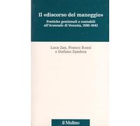 Il «discorso del maneggio». Pratiche gestionali e contabili all'Arsenale di Venezia, 1580-1643
