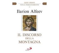 Il discorso della montagna. Gesù Cristo. Vita e insegnamento