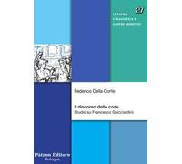 Il discorso delle cose. Studio su Francesco Guicciardini