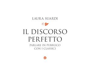 Il discorso perfetto. Parlare in pubblico con i classici