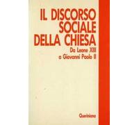 Il discorso sociale della Chiesa. Da Leone XIII a Giovanni Paolo II