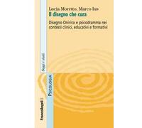 Il disegno che cura. Disegno onirico e psicodramma nei contesti clinici, educativi e formativi
