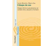 Il disegno che cura. Disegno onirico e psicodramma nei contesti clinici, educativi e formativi