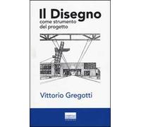 Il disegno come strumento del progetto. Ediz. illustrata