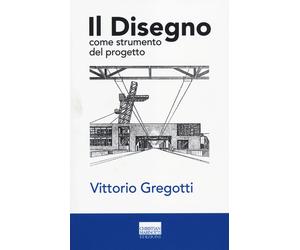 Il disegno come strumento del progetto. Ediz. illustrata - Gregotti Vittorio