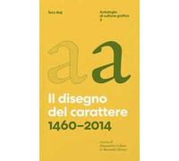 Il disegno del carattere. 1460-2014. Antologia di cultura grafica. Vol. 3