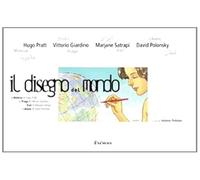 Il disegno del mondo. La Malesia di Hugo Pratt, la Praga di Vittorio Giardino, l'Iran di Marjane Satrapi, il Libano di David Polonsky. Catalogo d ella mostra