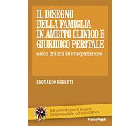 Il disegno della famiglia in ambito clinico e giuridico peritale. Guida pratica all'interpretazione