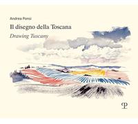 Il disegno della Toscana. Drawing Tuscany. Ediz. italiana e inglese - Pons...