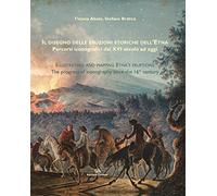 Il disegno delle eruzioni storiche dell'Etna. Percorsi iconografici dal XVI secolo ad oggi