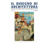 Il disegno di architettura. Notizie su studi, ricerche, archivi e collezioni pubbliche e private (2019). Vol. 47: Giugno.