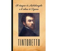 Il disegno di Michelangelo e il colore di Tiziano: TINTORETTO: Taccuino a righe per annotazioni. 120 pagine. Formato 6x9 (15,24 x 22,86 cm). Copertina flessibile.