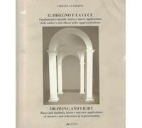 Il disegno e la luce. Fondamenti e metodi, storia e nuove applicazioni delle ombre e dei riflessi nella rappresentazione. Ediz. italiana e inglese