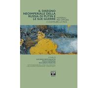 Il disegno imperiale della Russia di Putin e le sue guerre. Materiali per opporsi e costruire la pace