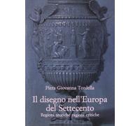 Il disegno nell'Europa del Settecento. Regioni teoriche ragioni critiche