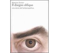 Il disegno obliquo. Una storia dell'antiprospettiva