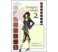 Il disegno per la moda. Ideazione e progettazione. Con Quaderno operativo. Per le Scuole superiori. Con risorse online (Vol. 2)