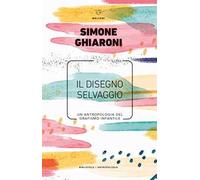 Il disegno selvaggio. Un'antropologia del grafismo infantile