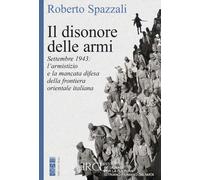 Il disonore delle armi. Settembre 1943: l'armistizio e la mancata