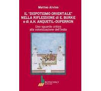 Il dispotismo orientale nella riflessione di E. Burke e di A.H. Anquetil-Duperron. Uno sguardo critico alla colonizzazione dell'India