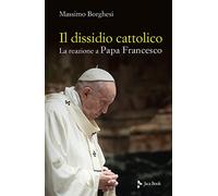 Il dissidio cattolico. La reazione a Papa Francesco