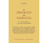 Il distacco dalla famiglia. La crisi del giovane e la terapia della famigl...