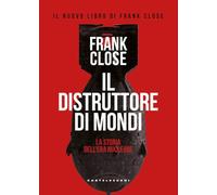 Il distruttore di mondi. La storia dell'era nucleare