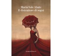 Il distruttore di sogni - Abate Maria Sole