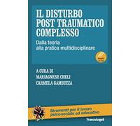 Il disturbo post traumatico complesso. Dalla teoria alla pratica multidisciplinare. Con Contenuto digitale per download e accesso online