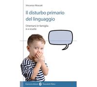 Il disturbo primario del linguaggio. Orientarsi in famiglia e a scuola