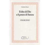 Il dito di Dio e il potere di Satana. L'esorcismo