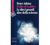 Il dito di Galileo. Le dieci grandi idee della scienza