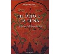 Il dito e la luna. Il Dao del professor Zheng man Qing