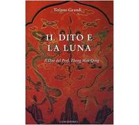 Il dito e la luna. Il Dao del professore Zheng Man Qing