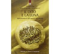 Il dito e la luna. Insegnamenti dei mistici dell'Islam