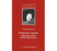 Il divenire umano. Riflessioni etiche sui fini della natura