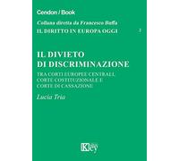 Il divieto di discriminazione tra corti europee centrali, Corte Costituzionale e Corte di cassazione