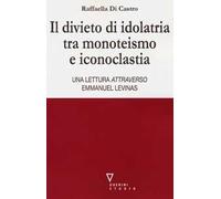 Il divieto di idolatria tra monoteismo e iconoclastia. Una lettura attraverso Emmanuel Levinas