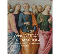 Il divin pittore e la sua scuola. Restauri e sguardi contemporane